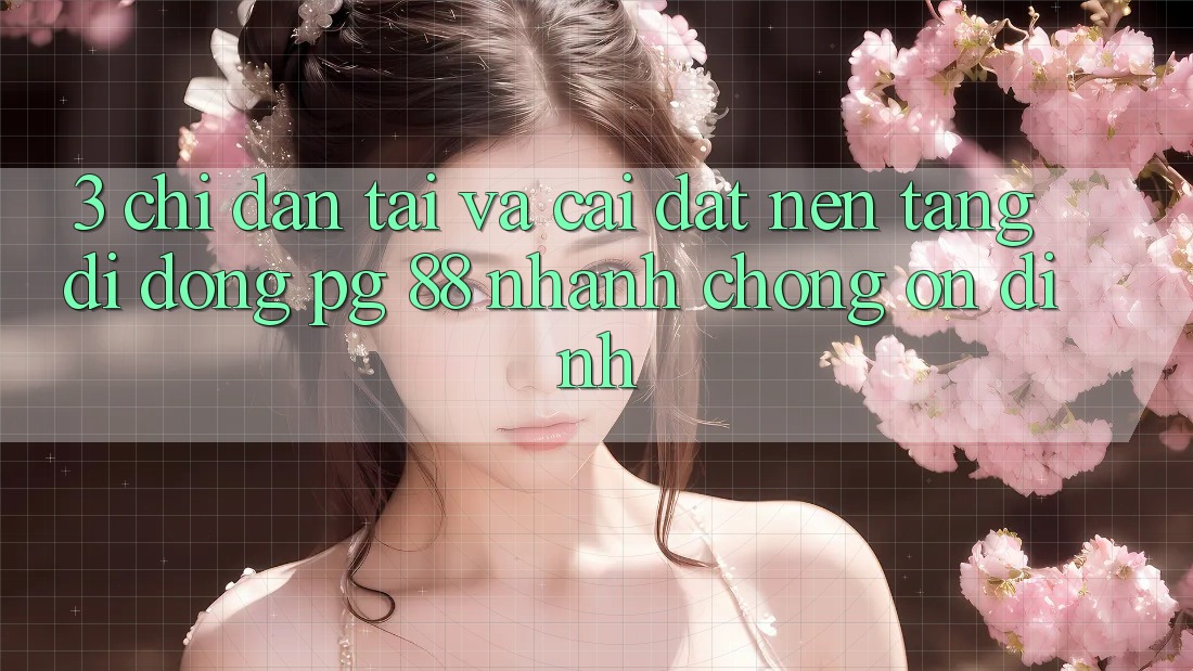 3. Chỉ dẫn Tải Và Cài Đặt Nền tảng di động PG 88 Nhanh Chóng, Ổn định