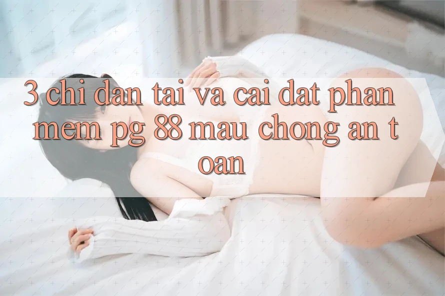3. Chỉ dẫn Tải Và Cài Đặt Phần mềm PG 88 Mau Chóng, An Toàn