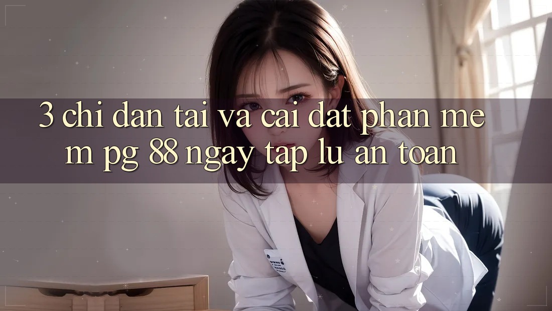 3. Chỉ dẫn Tải Và Cài Đặt Phần mềm PG 88 Ngay tắp lự, An Toàn