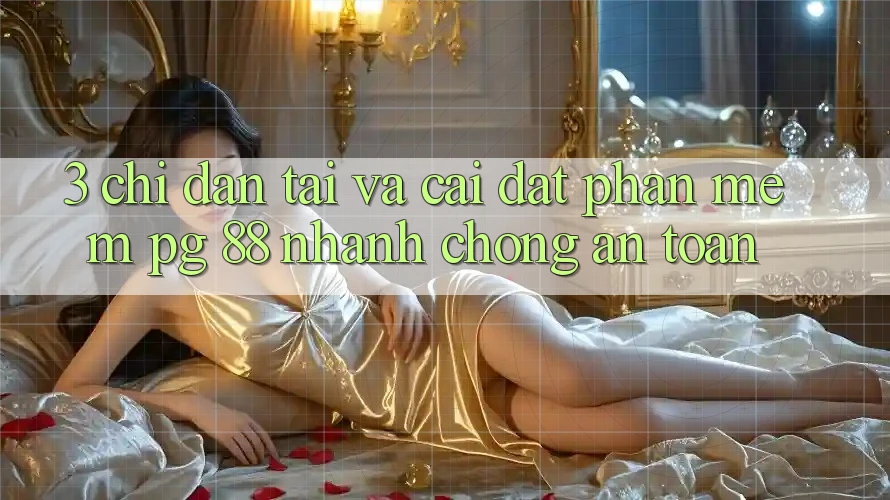 3. Chỉ dẫn Tải Và Cài Đặt Phần mềm PG 88 Nhanh Chóng, An Toàn