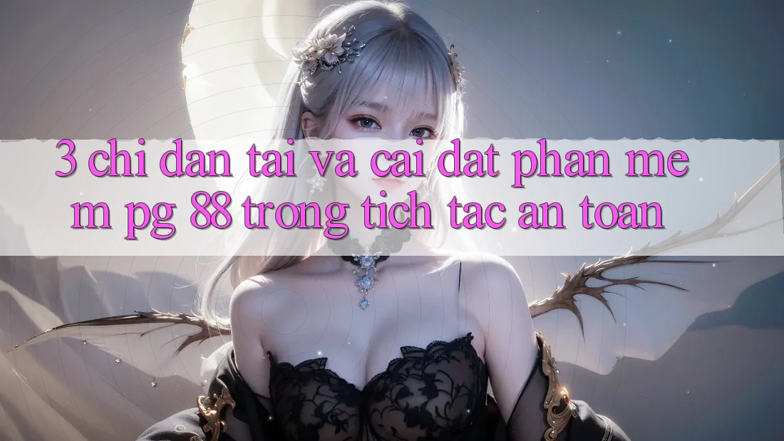 3. Chỉ dẫn Tải Và Cài Đặt Phần mềm PG 88 Trong tích tắc, An toàn
