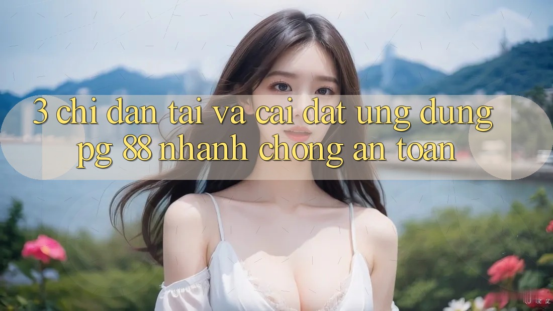 3. Chỉ dẫn Tải Và Cài Đặt Ứng dụng PG 88 Nhanh chóng, An toàn