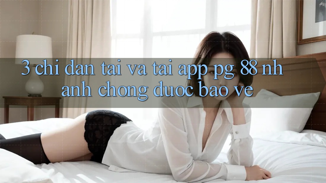 3. Chỉ dẫn Tải Và Tải App PG 88 Nhanh Chóng, Được bảo vệ