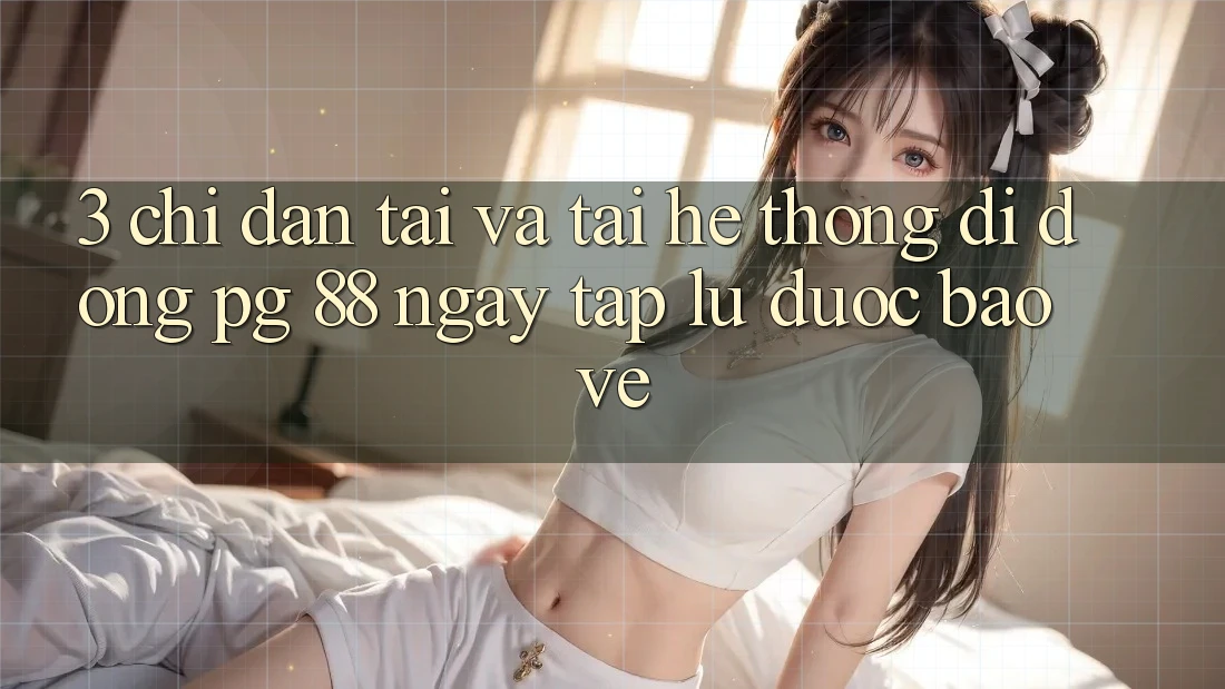 3. Chỉ dẫn Tải Và Tải Hệ thống di động PG 88 Ngay tắp lự, Được bảo vệ