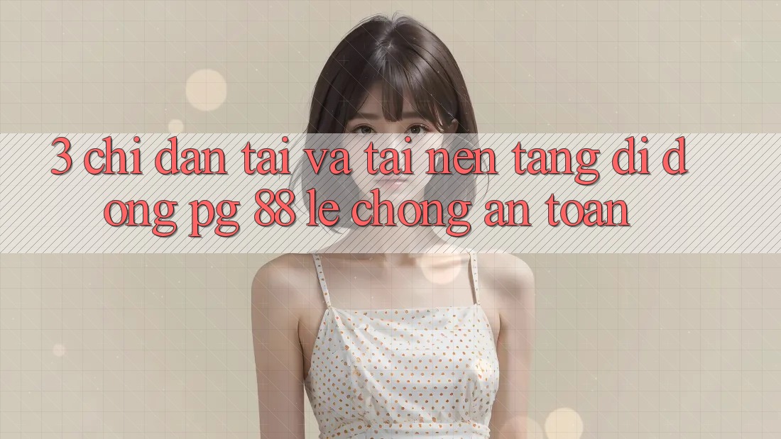 3. Chỉ dẫn Tải Và Tải Nền tảng di động PG 88 Lẹ Chóng, An Toàn