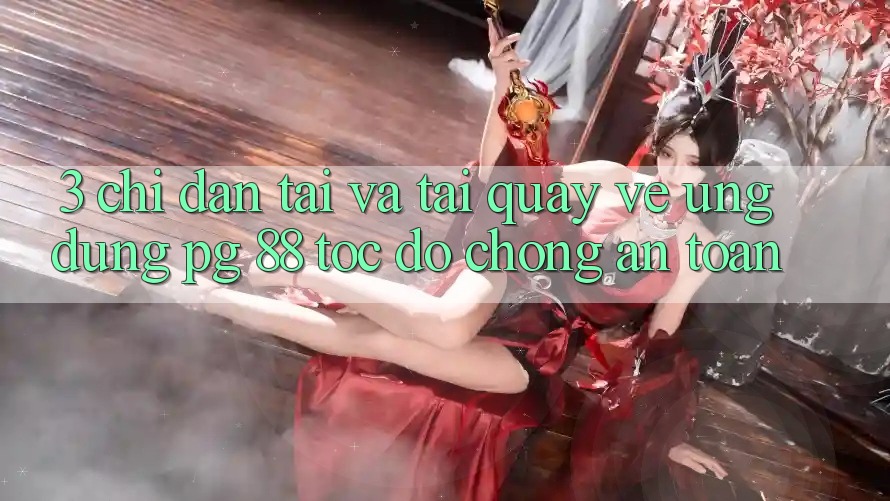 3. Chỉ dẫn Tải Và Tải quay về Ứng dụng PG 88 Tốc độ Chóng, An Toàn