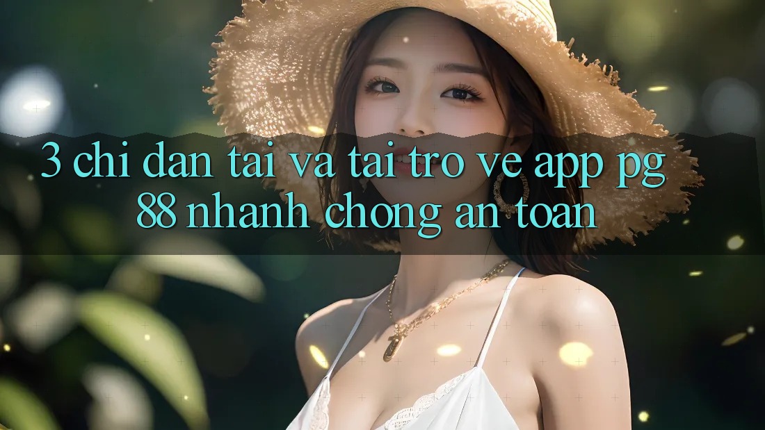3. Chỉ dẫn Tải Và Tải trở về App PG 88 Nhanh Chóng, An Toàn