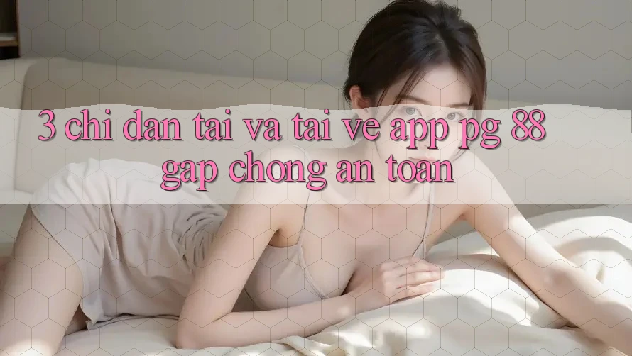3. Chỉ dẫn Tải Và Tải về App PG 88 Gấp Chóng, An Toàn