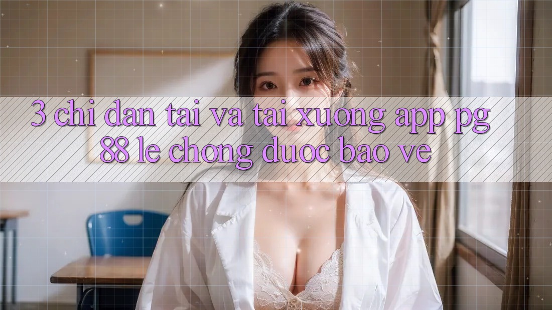 3. Chỉ dẫn Tải Và Tải xuống App PG 88 Lẹ Chóng, Được bảo vệ
