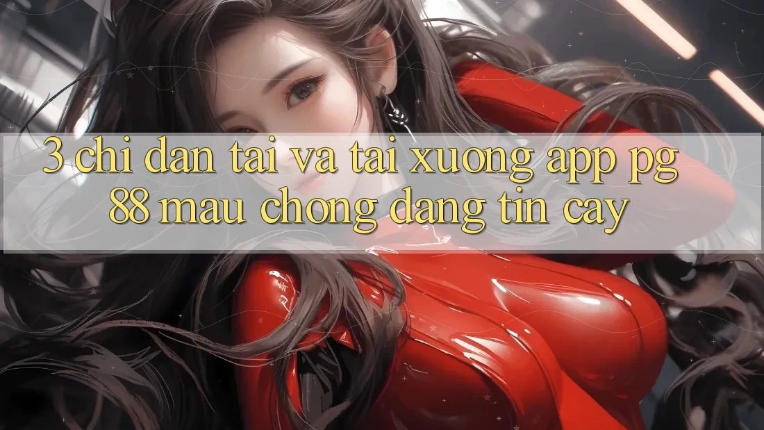 3. Chỉ dẫn Tải Và Tải xuống App PG 88 Mau Chóng, Đáng tin cậy