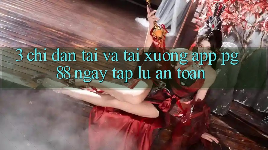 3. Chỉ dẫn Tải Và Tải xuống App PG 88 Ngay tắp lự, An Toàn
