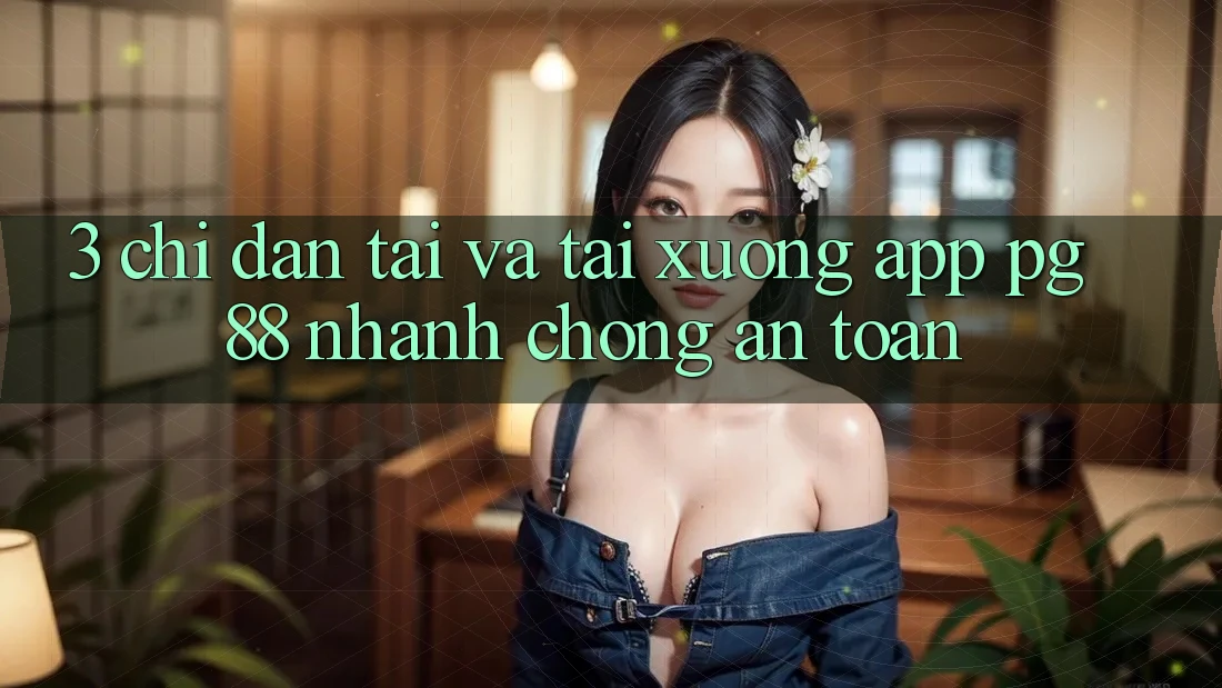3. Chỉ dẫn Tải Và Tải xuống App PG 88 Nhanh chóng, An Toàn