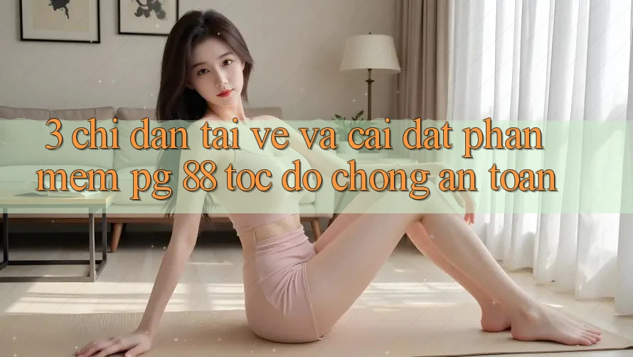 3. Chỉ dẫn Tải về Và Cài Đặt Phần mềm PG 88 Tốc độ Chóng, An Toàn