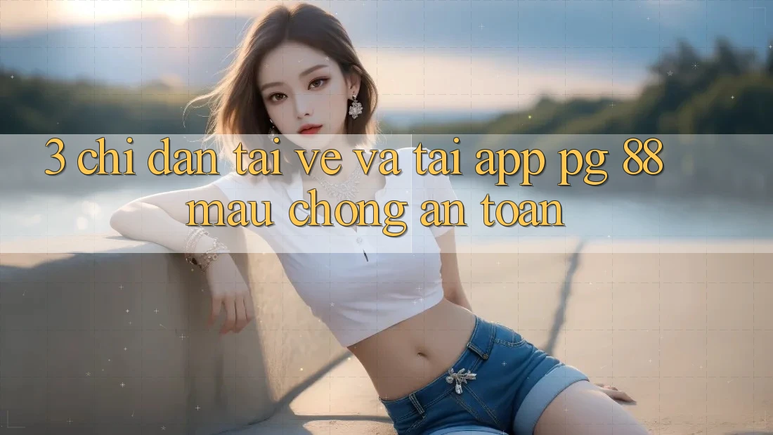 3. Chỉ dẫn Tải về Và Tải App PG 88 Mau Chóng, An Toàn