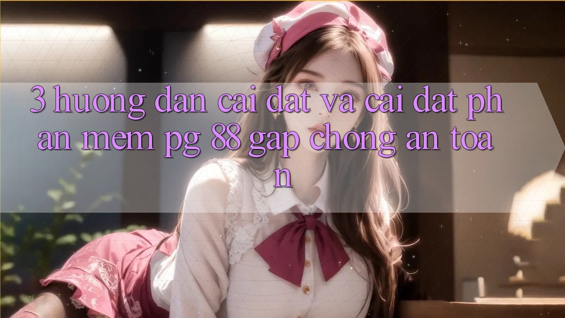 3. Hướng Dẫn Cài đặt Và Cài Đặt Phần mềm PG 88 Gấp Chóng, An Toàn