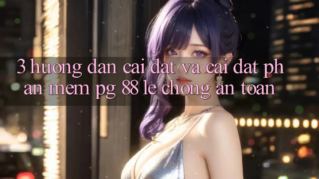 3. Hướng Dẫn Cài đặt Và Cài Đặt Phần mềm PG 88 Lẹ Chóng, An toàn