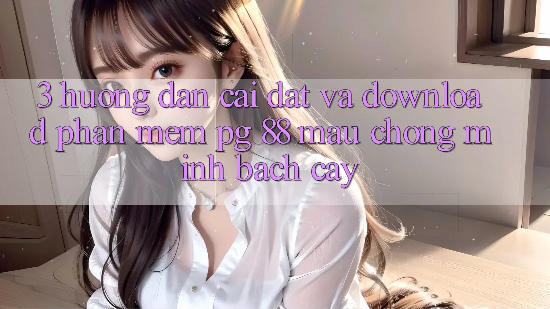3. Hướng Dẫn Cài đặt Và Download Phần mềm PG 88 Mau Chóng, Minh bạch cậy