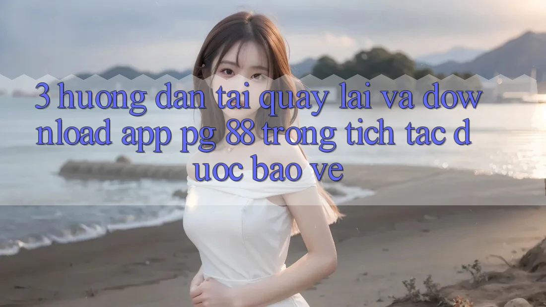 3. Hướng Dẫn Tải quay lại Và Download App PG 88 Trong tích tắc, Được bảo vệ