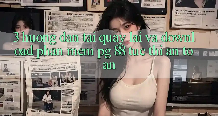 3. Hướng Dẫn Tải quay lại Và Download Phần mềm PG 88 Tức thì, An Toàn