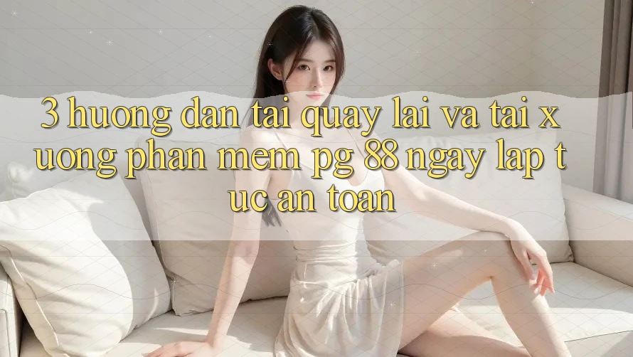 3. Hướng Dẫn Tải quay lại Và Tải xuống Phần mềm PG 88 Ngay lập tức, An toàn