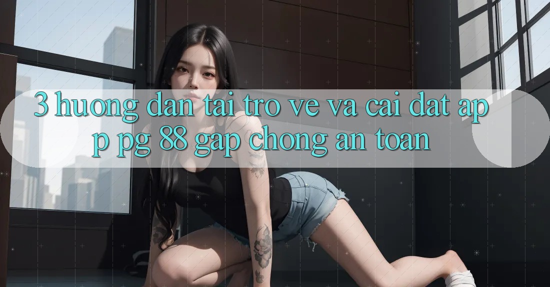 3. Hướng Dẫn Tải trở về Và Cài Đặt App PG 88 Gấp Chóng, An Toàn