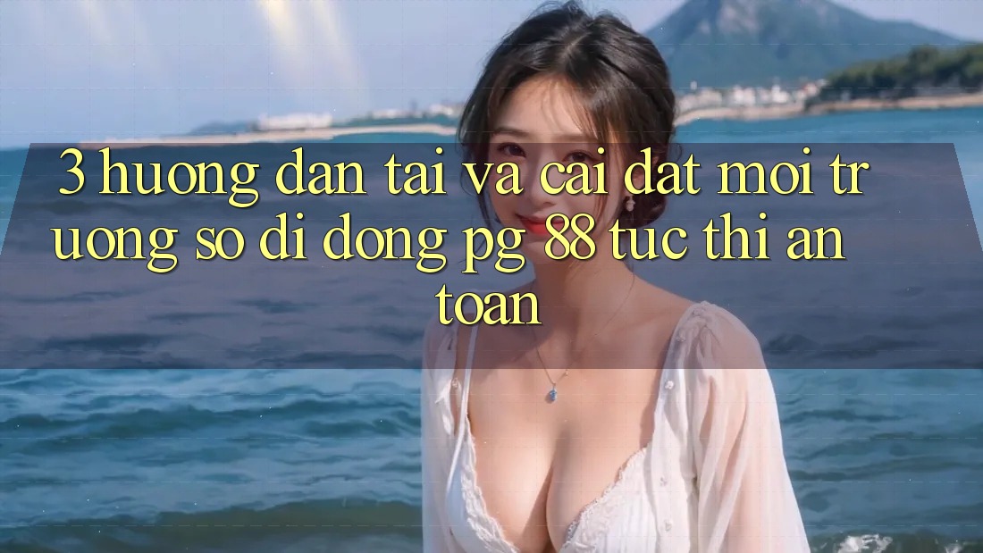 3. Hướng Dẫn Tải Và Cài Đặt Môi trường số di động PG 88 Tức thì, An toàn