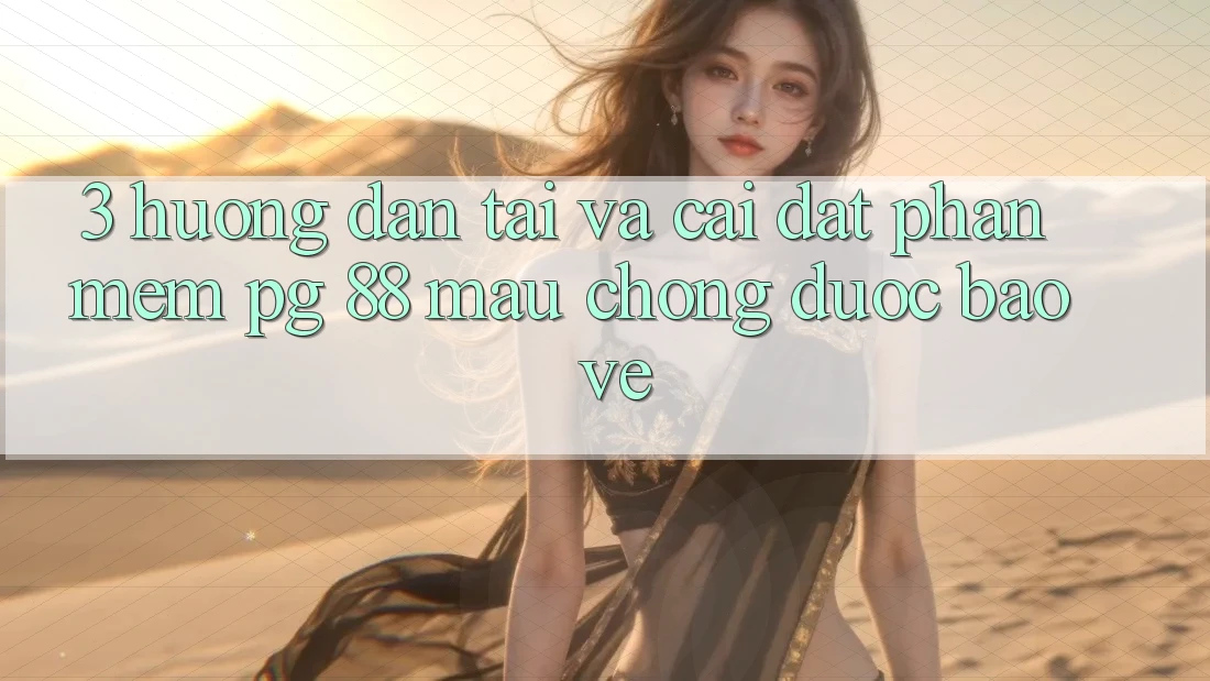 3. Hướng Dẫn Tải Và Cài Đặt Phần mềm PG 88 Mau Chóng, Được bảo vệ