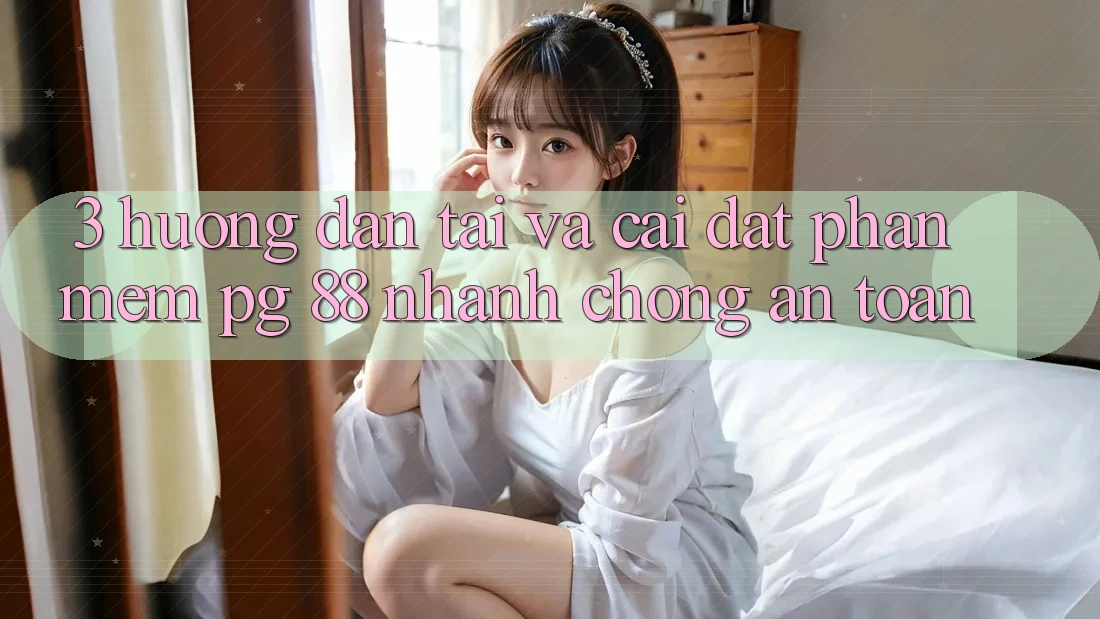 3. Hướng Dẫn Tải Và Cài Đặt Phần mềm PG 88 Nhanh Chóng, An Toàn