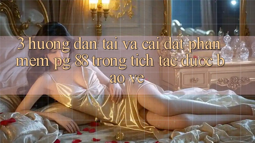 3. Hướng Dẫn Tải Và Cài Đặt Phần mềm PG 88 Trong tích tắc, Được bảo vệ