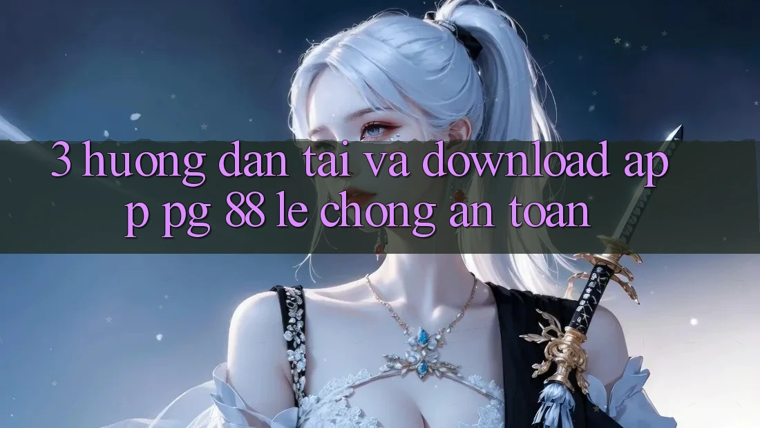 3. Hướng Dẫn Tải Và Download App PG 88 Lẹ Chóng, An Toàn