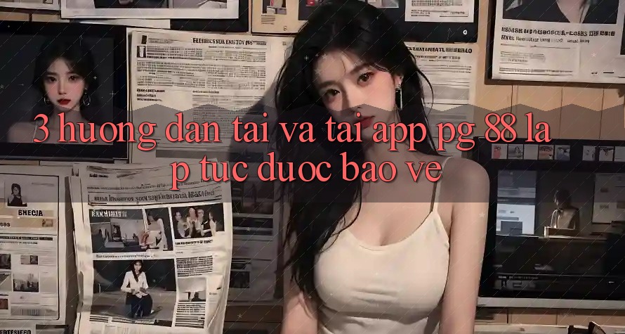 3. Hướng Dẫn Tải Và Tải App PG 88 Lập tức, Được bảo vệ