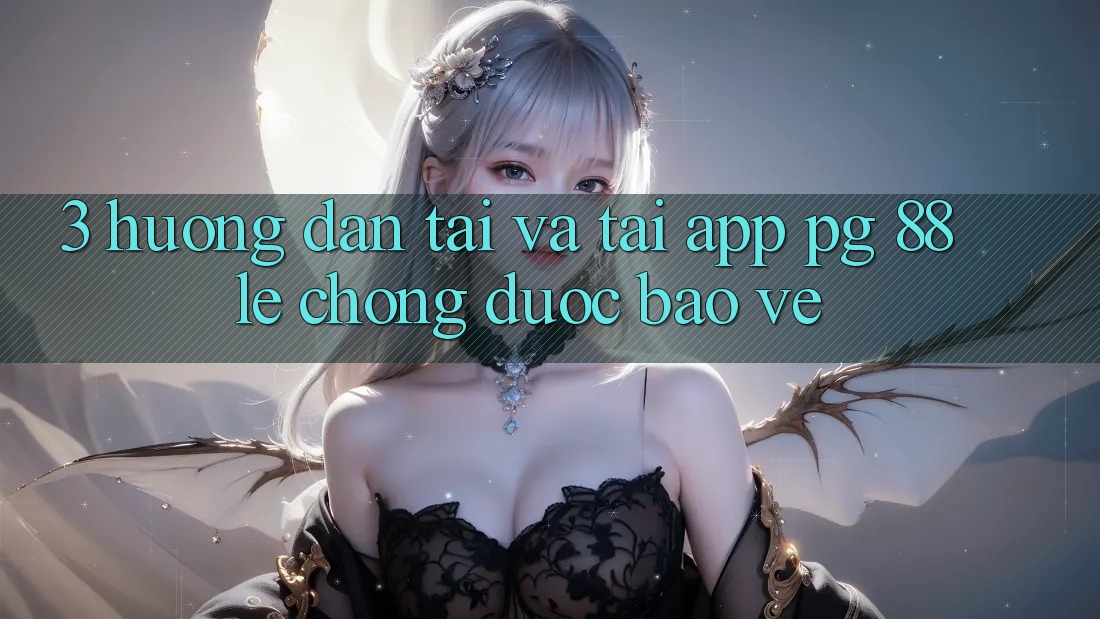 3. Hướng Dẫn Tải Và Tải App PG 88 Lẹ Chóng, Được bảo vệ