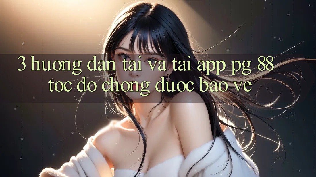 3. Hướng Dẫn Tải Và Tải App PG 88 Tốc độ Chóng, Được bảo vệ