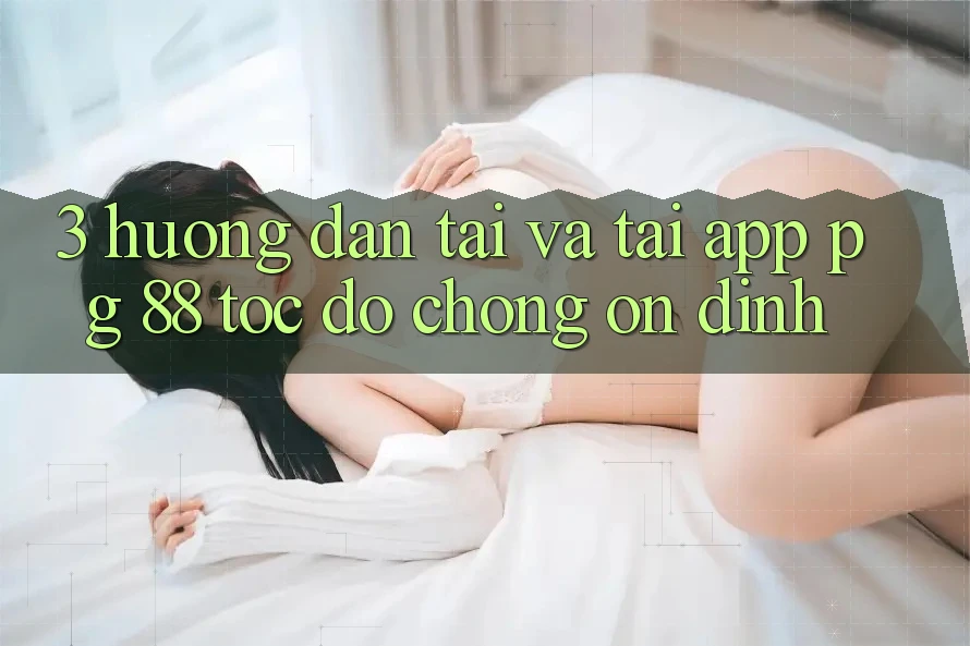 3. Hướng Dẫn Tải Và Tải App PG 88 Tốc độ Chóng, Ổn định