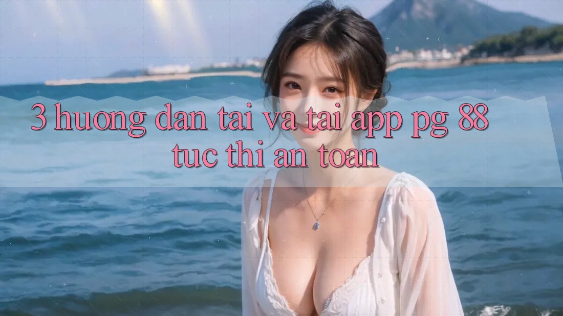 3. Hướng Dẫn Tải Và Tải App PG 88 Tức thì, An Toàn