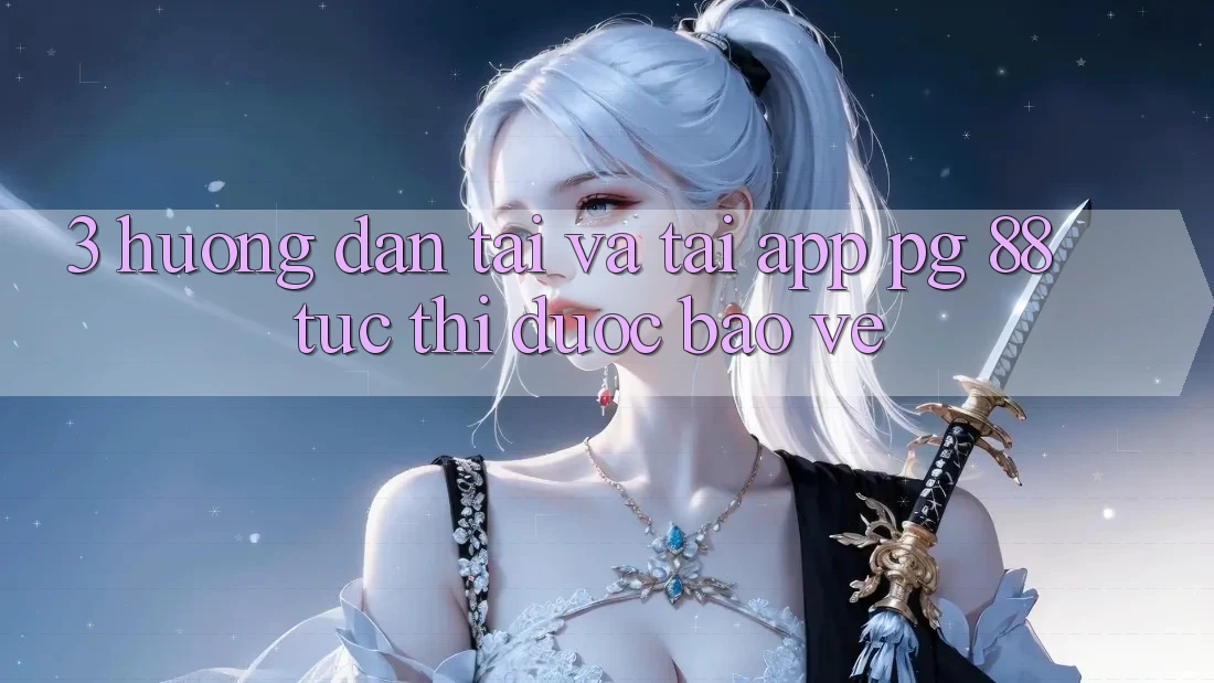 3. Hướng Dẫn Tải Và Tải App PG 88 Tức thì, Được bảo vệ
