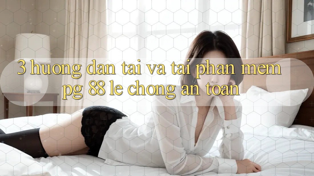 3. Hướng Dẫn Tải Và Tải Phần mềm PG 88 Lẹ Chóng, An Toàn