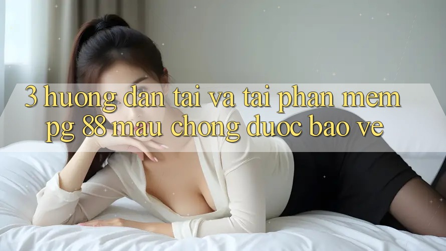 3. Hướng Dẫn Tải Và Tải Phần mềm PG 88 Mau Chóng, Được bảo vệ