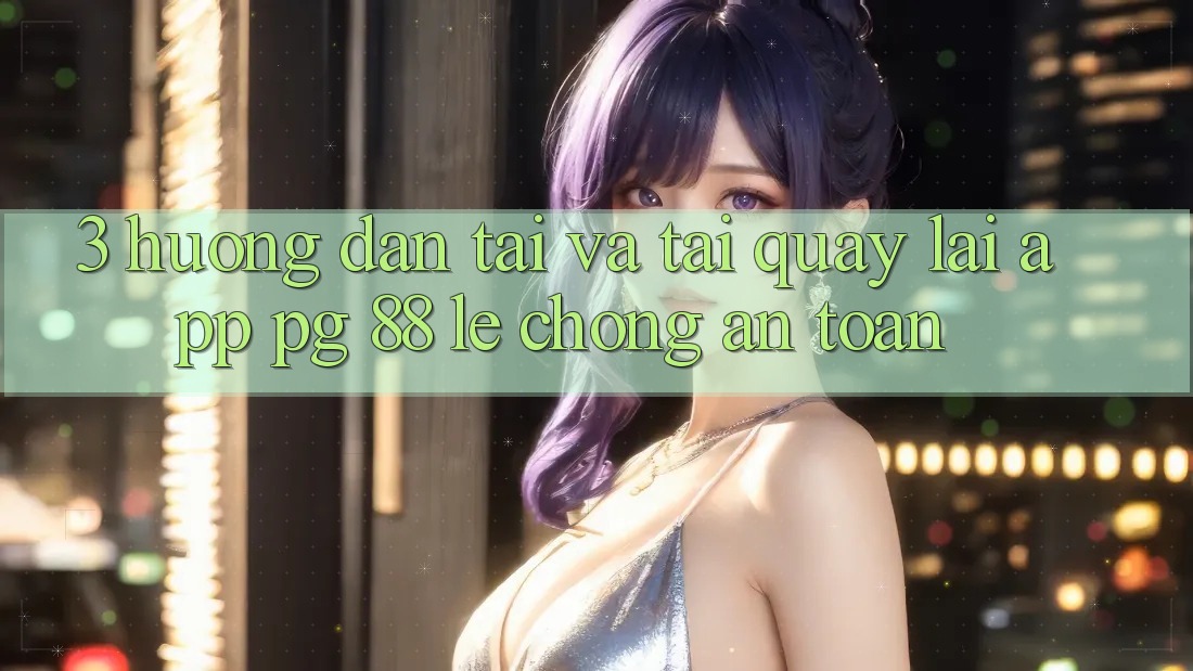 3. Hướng Dẫn Tải Và Tải quay lại App PG 88 Lẹ Chóng, An Toàn