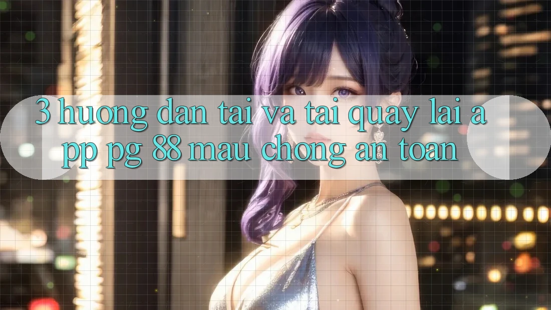 3. Hướng dẫn Tải Và Tải quay lại App PG 88 Mau Chóng, An toàn