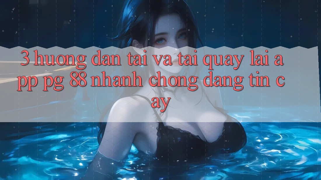 3. Hướng Dẫn Tải Và Tải quay lại App PG 88 Nhanh Chóng, Đáng tin cậy