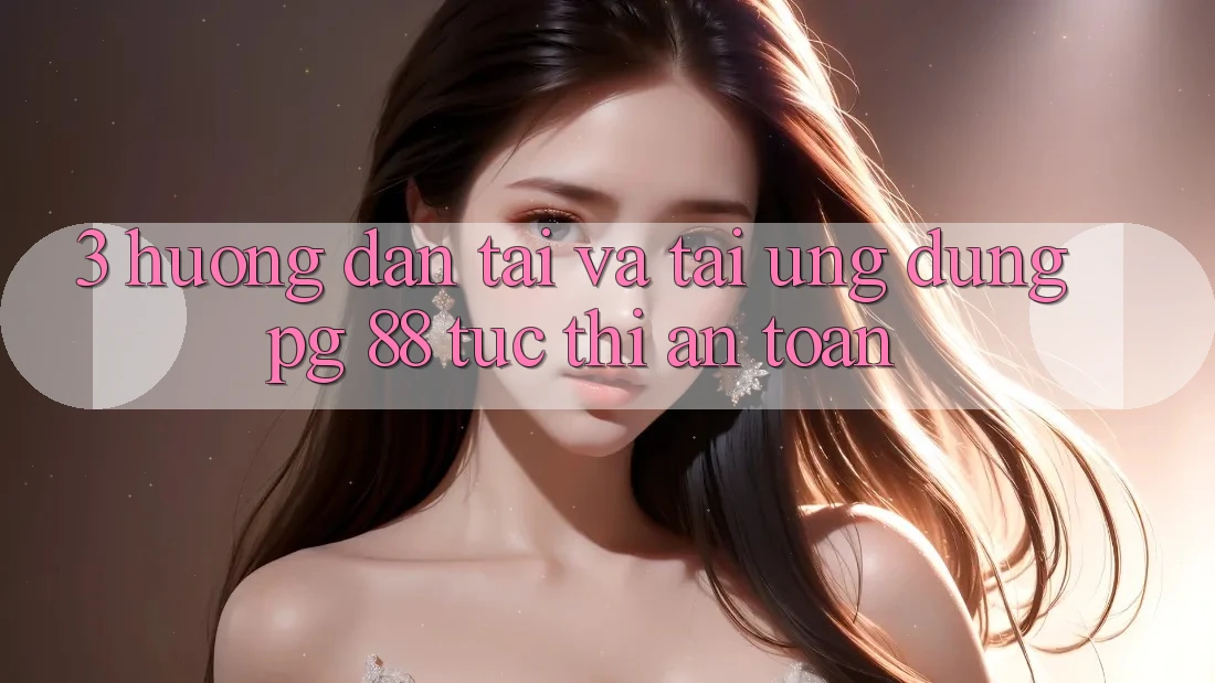 3. Hướng Dẫn Tải Và Tải Ứng dụng PG 88 Tức thì, An Toàn