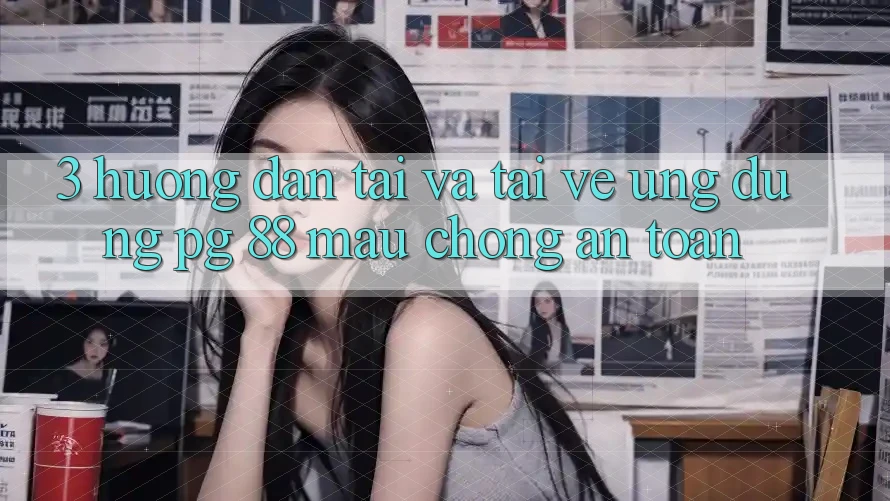 3. Hướng Dẫn Tải Và Tải về Ứng dụng PG 88 Mau Chóng, An Toàn