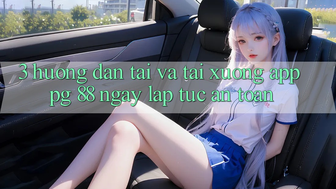 3. Hướng Dẫn Tải Và Tải xuống App PG 88 Ngay lập tức, An Toàn