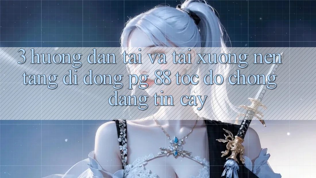 3. Hướng Dẫn Tải Và Tải xuống Nền tảng di động PG 88 Tốc độ Chóng, Đáng tin cậy
