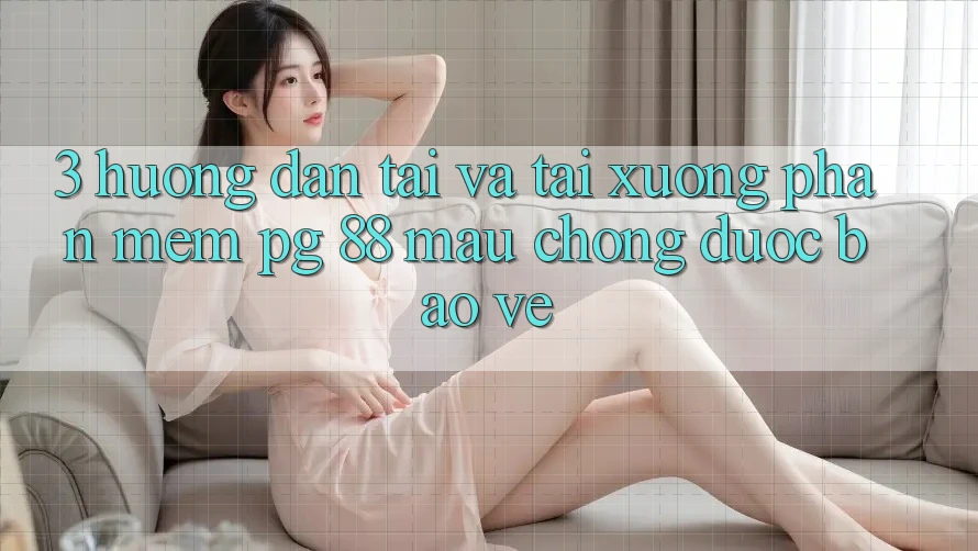 3. Hướng Dẫn Tải Và Tải xuống Phần mềm PG 88 Mau Chóng, Được bảo vệ