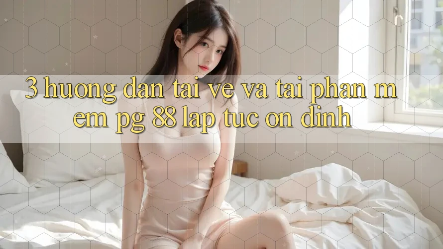 3. Hướng Dẫn Tải về Và Tải Phần mềm PG 88 Lập tức, Ổn định