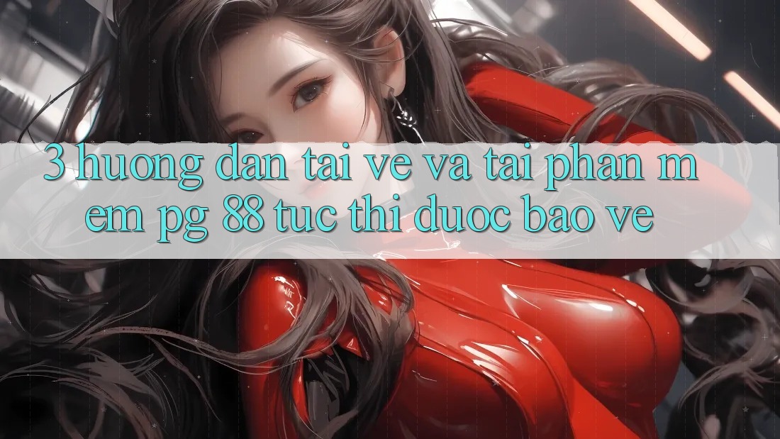 3. Hướng Dẫn Tải về Và Tải Phần mềm PG 88 Tức thì, Được bảo vệ
