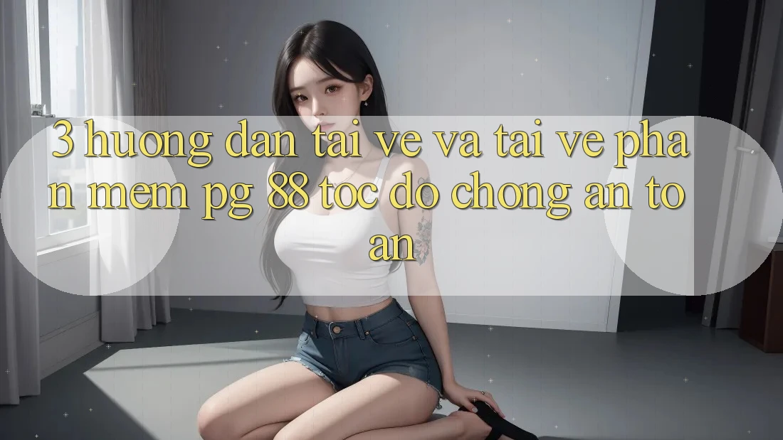 3. Hướng Dẫn Tải về Và Tải về Phần mềm PG 88 Tốc độ Chóng, An Toàn