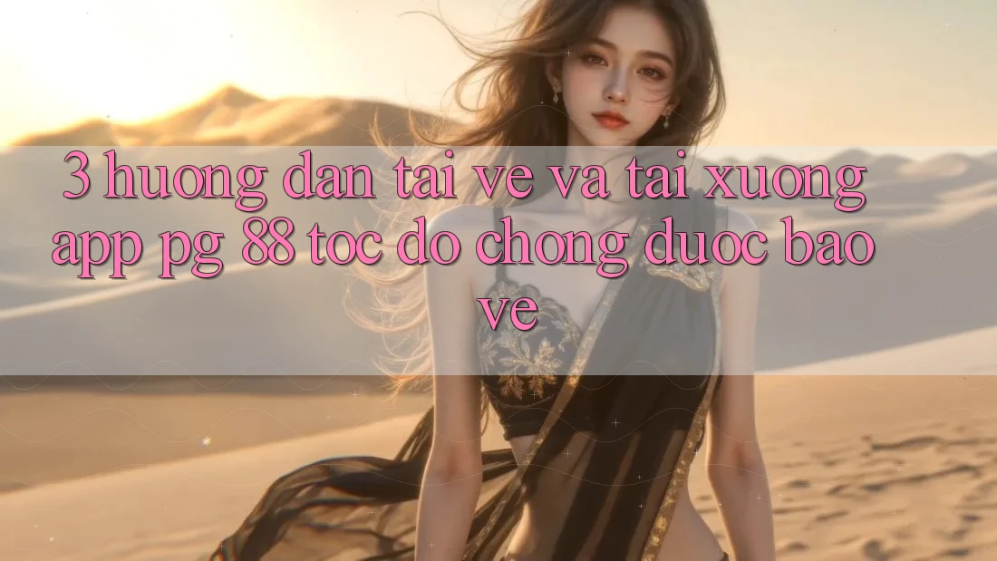 3. Hướng Dẫn Tải về Và Tải xuống App PG 88 Tốc độ Chóng, Được bảo vệ